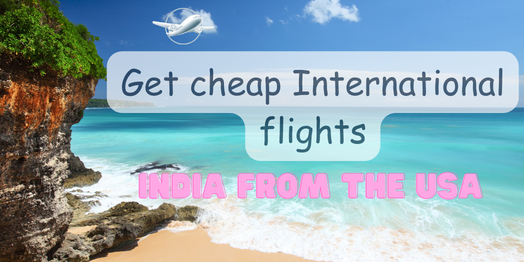 Get cheap International flights to India from the USA.