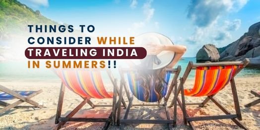 Things to consider while traveling India in summers!!