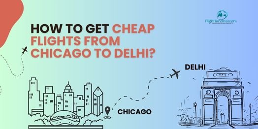 How To Get Cheap Chicago To Delhi Flight Deals?